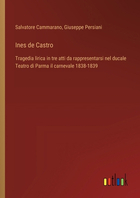 Ines de Castro: Tragedia lirica in tre atti da ... [Italian] 3385081688 Book Cover