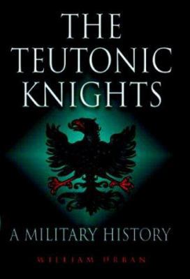 The Teutonic Knights: A Military History 1853676675 Book Cover