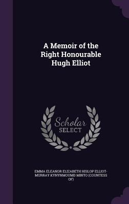 A Memoir of the Right Honourable Hugh Elliot 135855837X Book Cover