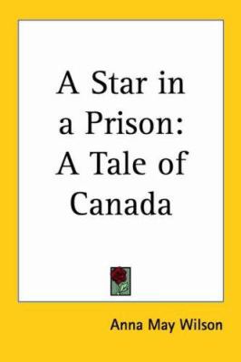 A Star in a Prison: A Tale of Canada 1417983698 Book Cover