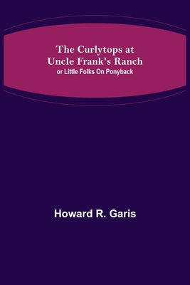 The Curlytops at Uncle Frank's Ranch; or Little... 9356152837 Book Cover