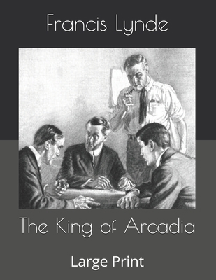 The King of Arcadia: Large Print B086G67VKZ Book Cover