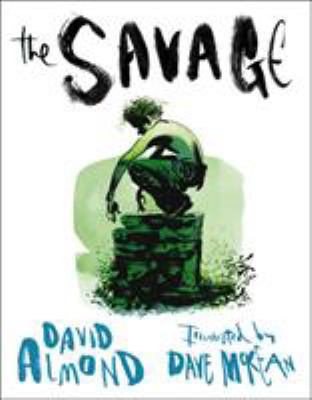 The Savage. David Almond 1406319856 Book Cover