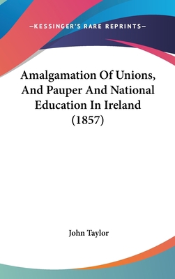 Amalgamation of Unions, and Pauper and National... 1436949823 Book Cover
