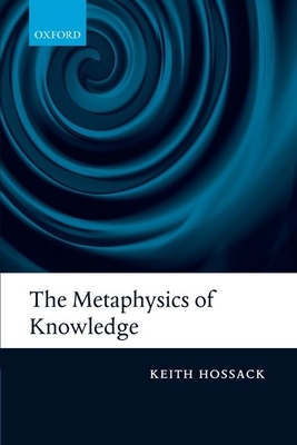 The Metaphysics of Knowledge 0199645957 Book Cover
