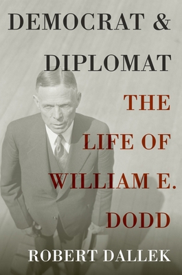 Democrat and Diplomat: The Life of William E. Dodd 0199946930 Book Cover