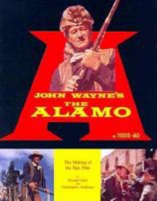 John Wayne's the Alamo: The Making of the Epic ... 0806516259 Book Cover