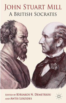 John Stuart Mill: A British Socrates 0230369286 Book Cover