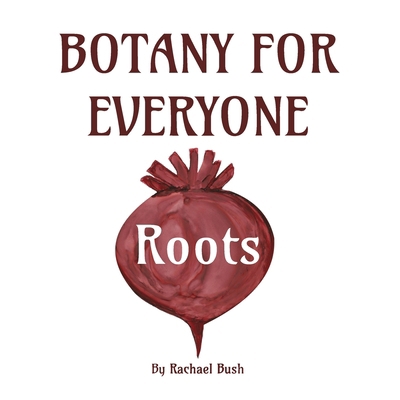 Botany for Everyone: Roots 1960998072 Book Cover