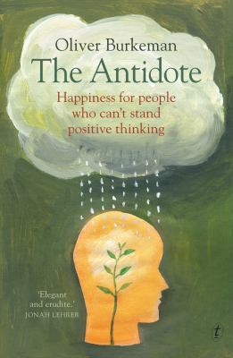 The Antidote: Happiness for People Who Can't St... 1921922672 Book Cover