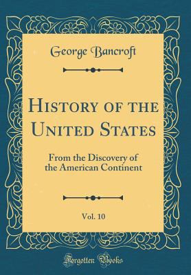 History of the United States, Vol. 10: From the... 1528163265 Book Cover