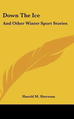 Down The Ice: And Other Winter Sport Stories 110483958X Book Cover