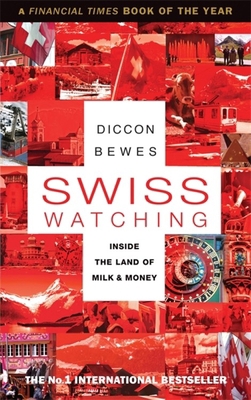 Swiss Watching: Inside the Land of Milk and Money 1857885872 Book Cover