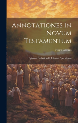 Annotationes In Novum Testamentum: Epistolas Ca... 1020966645 Book Cover