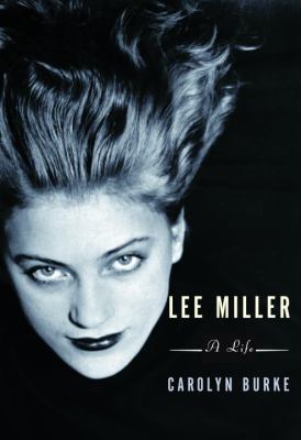 Lee Miller: A Life 0375401474 Book Cover