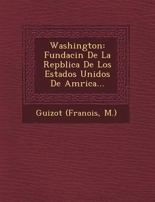 Washington: Fundaci&#65533;n De La Rep&#65533;b... [Spanish] 1249541441 Book Cover