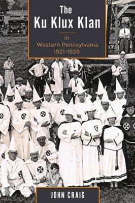 The Ku Klux Klan in Western Pennsylvania, 1921-... 1611461642 Book Cover