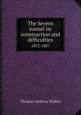 The Severn tunnel its construction and difficul... 5518789866 Book Cover