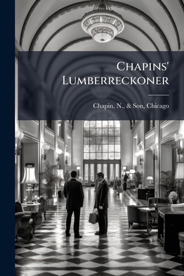 Chapins' Lumberreckoner 1274111641 Book Cover