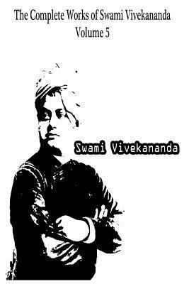 The Complete Works of Swami Vivekananda Volume 5 147923088X Book Cover