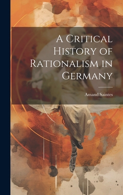 A Critical History of Rationalism in Germany 1019613769 Book Cover