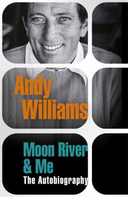 Moon River & Me: The Autobiography. Andy Williams 0753826577 Book Cover