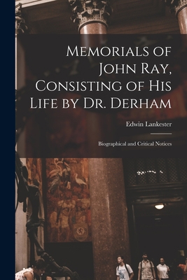 Memorials of John Ray, Consisting of His Life b... 1017536589 Book Cover