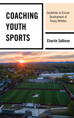 Coaching Youth Sports: Guidelines to Ensure Dev... 1475860048 Book Cover