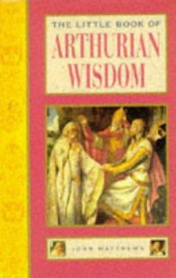 The Little Book of Arthurian Wisdom (Element's ... 1852305657 Book Cover