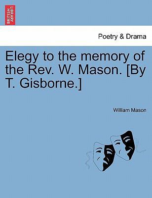 Elegy to the Memory of the Rev. W. Mason. [by T... 1241168040 Book Cover