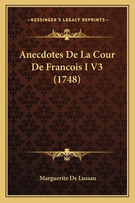 Anecdotes De La Cour De Francois I V3 (1748) 1165311984 Book Cover