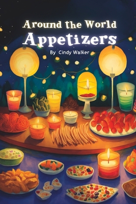 Around the World Appetizers: A Fun Book About F... B0C47YRJ3R Book Cover