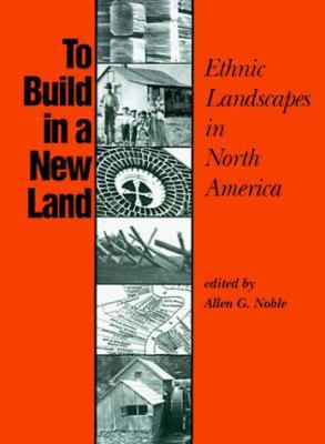 To Build in a New Land: Ethnic Landscapes in No... 0801841895 Book Cover