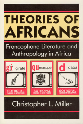 Theories of Africans: Francophone Literature an... 0226528022 Book Cover