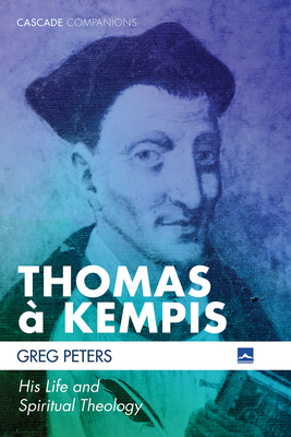 Thomas À Kempis: His Life and Spiritual Theology 1532657072 Book Cover