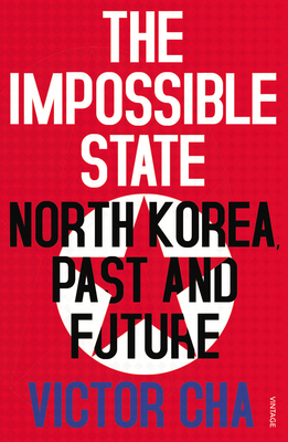 The Impossible State: North Korea, Past and Future 0099578654 Book Cover