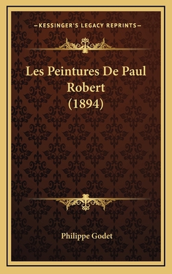 Les Peintures De Paul Robert (1894) [French] 1168780683 Book Cover