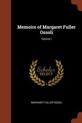 Memoirs of Margaret Fuller Ossoli; Volume I 1374947687 Book Cover