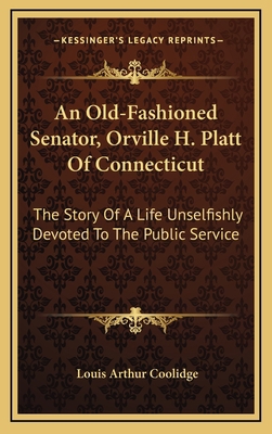 An Old-Fashioned Senator, Orville H. Platt Of C... 1163530158 Book Cover