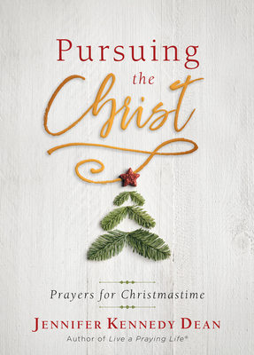 Pursuing the Christ: Prayers for Christmastime 1563090856 Book Cover