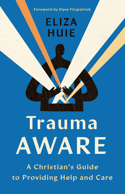 Trauma Aware: A Christian's Guide to Providing ... 0736988920 Book Cover