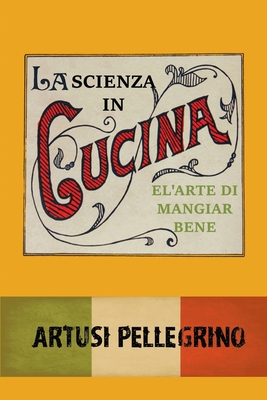 La scienza in cucina e l'arte di mangiar bene [Italian] 7093017185 Book Cover