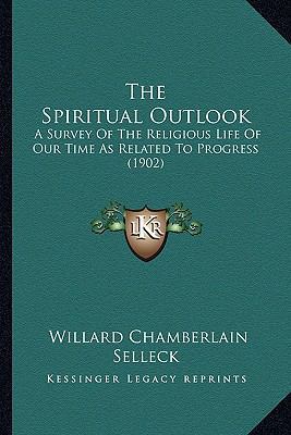 The Spiritual Outlook: A Survey Of The Religiou... 1165119862 Book Cover