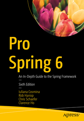 Pro Spring 6: An In-Depth Guide to the Spring F... 1484286391 Book Cover