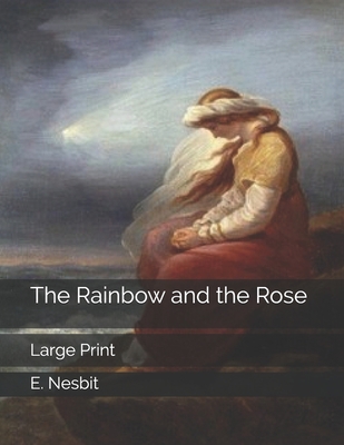 The Rainbow and the Rose: Large Print 1701779846 Book Cover