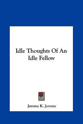 Idle Thoughts of an Idle Fellow 1161435867 Book Cover