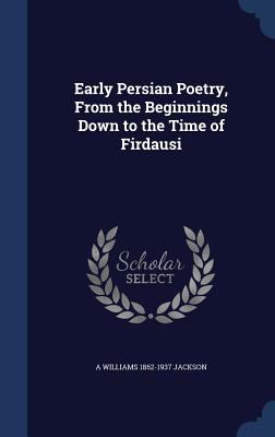 Early Persian Poetry, From the Beginnings Down ... 1340149508 Book Cover