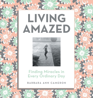 Living Amazed: Finding Miracles in Every Ordina... B0GWRNGW99 Book Cover