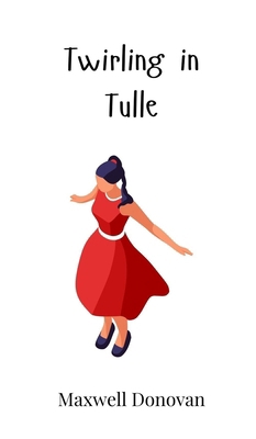 Twirling in Tulle 1805860194 Book Cover