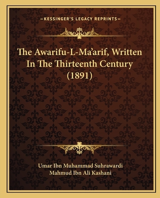 The Awarifu-L-Ma'arif, Written In The Thirteent... 116577304X Book Cover